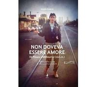 Non doveva essere amore. Da Pesaro a Melbourne (via L.A.). Ediz. italiana e inglese