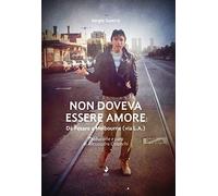 Non doveva essere amore. Da Pesaro a Melbourne (via L.A.). Ediz. italiana e inglese