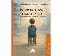 Non dovevo essere figlio unico. L’importanza dei «cantieri» affettivi