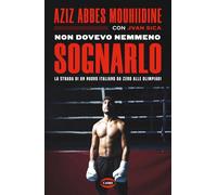 Non Dovevo Nemmeno Sognarlo. La Strada Di Un Nuovo Italiano Da Zero Alle Olimpia
