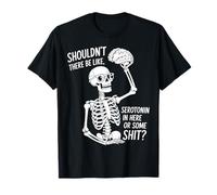 Non Dovrebbe esserci serotonina Divertente Scheletro Cervello Maglietta
