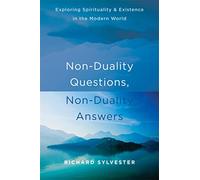 Non-Duality Questions, Non-Duality Answers: Exploring Spirituality and Existence in the Modern World