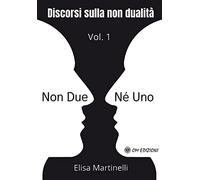 Non Due né Uno Vol.1 - Discorsi sulla non Dualità