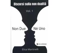 Non Due né Uno Vol. 1 - Discorsi sulla non Dualità di Elisa Martinelli, 2021,