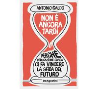 Non è ancora tardi. Perché l'educazione civica ci fa vincere la sfida del futuro