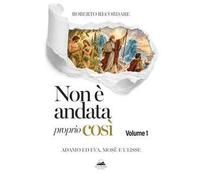Non è andata proprio così. Vol. 1: Adamo ed Eva, Mosè e Ulisse