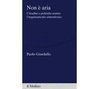 Non è aria. Cittadini e politiche contro l'inquinamento atmosferico