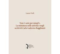 Non è «arte per miopi!». La miniatura nelle attività e negli scritti di Carlo Ludovico Ragghianti
