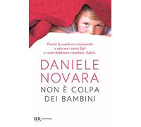 Non è colpa dei bambini. Perché la scuola sta rinunciando a educare i nostri figli e come dobbiamo rimediare. Subito