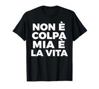 Non È Colpa Mia È la Vita Maglietta