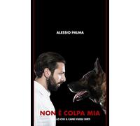 NON È COLPA MIA: Quello che il cane vuole dirti