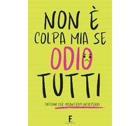 NON È COLPA MIA SE ODIO TUTTI: Taccuino per Appunti. Quaderno per Amici, Compagni di Scuola e Colleghi di Università. Idea Regalo Divertente per Uomo e Donna