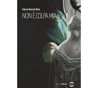 Non è Colpa Mia - Valeria Bianchi Mian - 2018 - Golem Edizioni (Mondo)