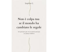 Non è colpa tua se il mondo ha cambiato le regole: 101 pensieri per chi si...