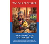 Non è colpa tua, sei nato Bolognese: Manuale di supporto psicologico per chi vive nel mito del 1964, preferisce i tortellini ai trofei e aspetta ancora che il mondo tremi