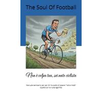 Non è colpa tua, sei nato ciclista: Manuale semiserio per per chi ha scelto di essere "l'altra metà" (quella con la ruota sgonfia)