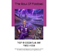 Non è colpa tua, sei nato viola: Manuale di supporto psicologico per chi vive di "bel giuoco", rimpianti del 1982 e un'insana ossessione per la maglia bianconera