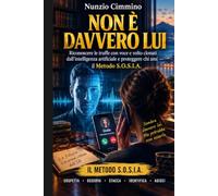Non È Davvero Lui: Riconoscere le truffe con voce e volto clonati dall'intelligenza artificiale e proteggere chi ami - il Metodo S.O.S.I.A.
