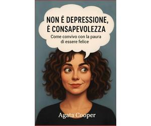 Non è depressione, è consapevolezza: Come convivo con la paura di essere felice