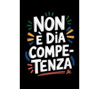 Non È Dia Competenza: Regalo divertente per il tuo dipendente o amico quaderno rilegato per rendere il lavoro più piacevole / per uomini e donne.