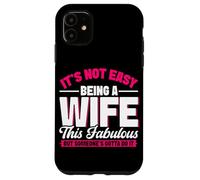 Non è facile essere una moglie questo favoloso matrimonio da moglie Custodia per iPhone 11