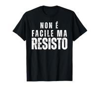 Non È Facile Ma Resisto Maglietta