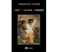 Non è facile morire di Simonetta Scotto, 2019, Youcanprint