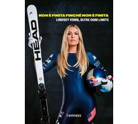 Non è finita finché non è finita. Lindsey Vonn, oltre ogni limite - AA.VV.
