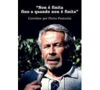 «Non è finita fino a quando non è finita.» Cartoline per Pietro Pastorini