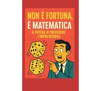 Non è Fortuna, è Matematica: Il potere di prevedere l'imprevedibile