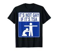 Non è gay se si tratta di abbigliamento di sicurezza TSA Maglietta