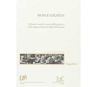 Non è giusto! Dilemmi morali e senso della giustizia nelle rappresentazioni degli adolescenti