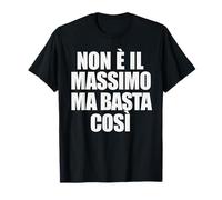 Non È Il Massimo Ma Basta così Maglietta