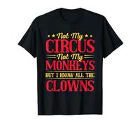Non è il mio circo, non sono le mie scimmie, ma conosco tutti i pagliacci Maglietta