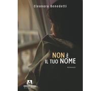 Non è il tuo nome - Benedetti Eleonora