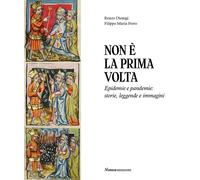 Non è la prima volta. Epidemie e pandemie: storie, leggende e immagini - D...