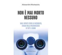 Non è mai morto nessuno. Dagli impasti crudi al microbiota, viaggio nella microbiologia di tutti i giorni