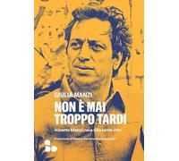 Non è Mai Troppo Tardi. Alberto Manzi, Una Vita Tante Vite - - 2024