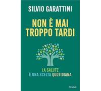 Non è mai troppo tardi. La salute è una scelta quotidiana