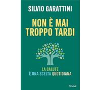 Non è mai troppo tardi. La salute è una scelta quotidiana