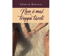 Non è mai troppo tardi [Paperback] [Jan 28, 2021] Balconi, Valeria
