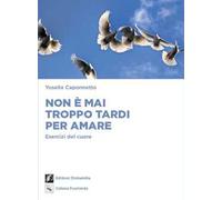 Non è mai troppo tardi per amare. Esercizi del cuore