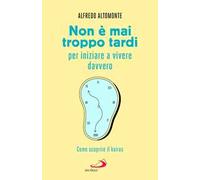 Non è mai troppo tardi per iniziare a vivere davvero. Come scoprire il kairós