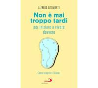 Non è mai troppo tardi per iniziare a vivere davvero. Come scoprire il kairós