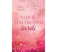 Non è mai troppo tardi: Un romance sulle seconde possibilità: 2