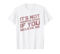 Non è manipolazione se Mi credi ironia Divertente Maglietta