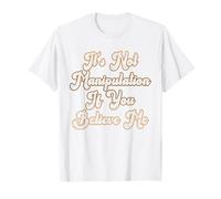 Non è manipolazione se Mi credi ironia Divertente Maglietta