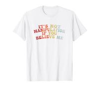Non è manipolazione se Mi credi ironia Divertente Maglietta