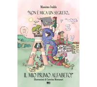 «Non è mica un segreto... Il mio primo alfabeto». Ediz. illustrata [Board book]