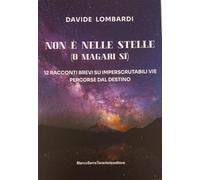Non è nelle stelle (o magari sì). 12 racconti brevi su imperscrutabili vie percorse dal destino